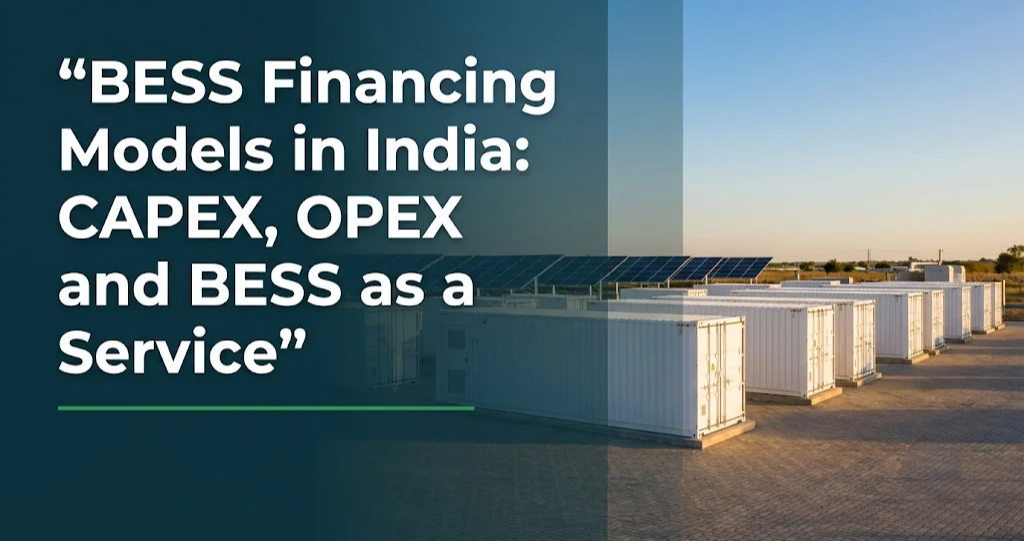 BESS Financing Models in India: CAPEX, OPEX and BESS as a Service